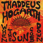 Thaddeus Hogarth - When The Sun Goes Down