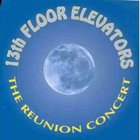 The 13th Floor Elevators - The Reunion Concert