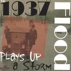 The 1937 Flood - Plays Up a Storm