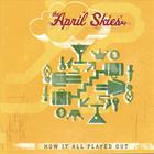 The April Skies - How It All Played Out