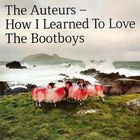The Auteurs - How I Learned To Love The Boot