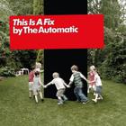 The Automatic - This Is A Fix