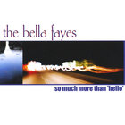 The Bella Fayes - So Much More Than 'Hello'