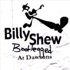 The Billy Shew Band - Billy Shew, Bootlegged at Dawsons