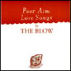 The Blow - Poor Aim Love Songs
