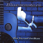 The Bluescasters - Give Youself the Blues