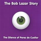The Bob Lazar Story - The Silence of Perez de Cuellar EP