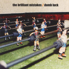 The Brilliant Mistakes - Dumb Luck