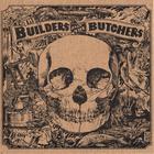 The Builders and the Butchers - The Builders and The Butchers
