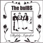 The Bulbs - Slightly Inperfect