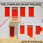 The Charles Shaw Project - Exits and Entrances