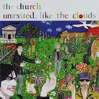 The Church - Uninvited, Like The Clouds
