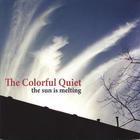 The Colorful Quiet - The Sun is Melting