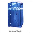 The Commodes - We Have A Single?