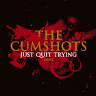 The Cumshots - Just Quit Trying