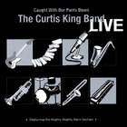 The Curtis King Band - Curtis King Band LIVE - Caught With Our Pants Down