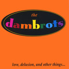 the dambrots - love, delusion, and other things...