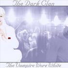 The Dark Clan - The Vampire Wore White
