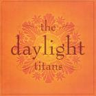 the daylight titans - The Daylight Titans