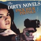 The Dirty Novels - Pack Your Pistols