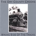 The Dry County Crooks - Wrong Side Of The Tracks