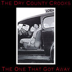 The Dry County Crooks - The One That Got Away