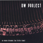 The DW Project - So Many Dreams (So Little Time)