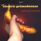 The Electric Primadonnas - Tambourine Massacre