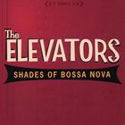 The Elevators - Shades of Bossa Nova