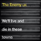 The Enemy - We'll Live And Die In These Towns (Deluxe Edition)