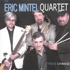 The Eric Mintel Quartet - Times Change