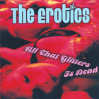 The Erotics - All That Glitters Is Dead