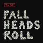 The Fall - Fall Heads Roll