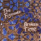 The Figments - Broken Time