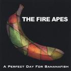 The Fire Apes - A Perfect Day For Bananafish