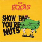 Show 'Em You're Nuts