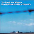 The Frank & Walters - Beauty Becomes More Than Life