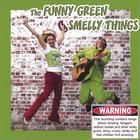 The Funny Green Smelly Things