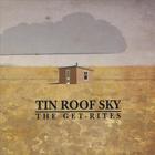 The Get-Rites - Tin Roof Sky