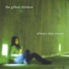 the gifted children - Always Stay Sweet