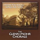 The Glenn Mohr Chorale - Hymns You Know, Songs You Love