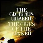 The Glorious Unseen - Cries Of The Broken