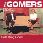 The Gomers - Sofa King Good