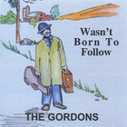 The Gordons - Wasn't Born To Follow