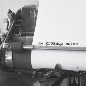 The Grownup Noise