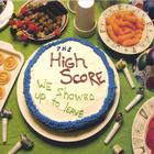The High Score - We Showed Up To Leave