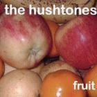 The Hushtones - Fruit