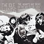 The Idle Hands - The Heart We Broke On The Way To The Show