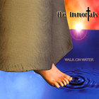 The Immortals - Walk on Water