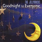 The Jellybricks - Goodnight to Everyone